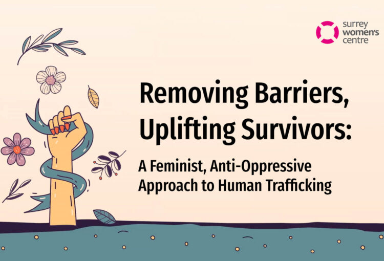 Removing Barriers, Uplifting Survivors: A Feminist, Anti-Oppressive Approach To Human Trafficking